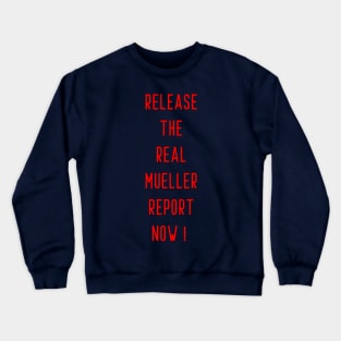 Release the real mueller report now ! Crewneck Sweatshirt